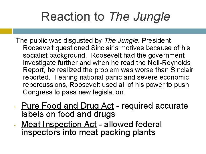 Reaction to The Jungle The public was disgusted by The Jungle. President Roosevelt questioned