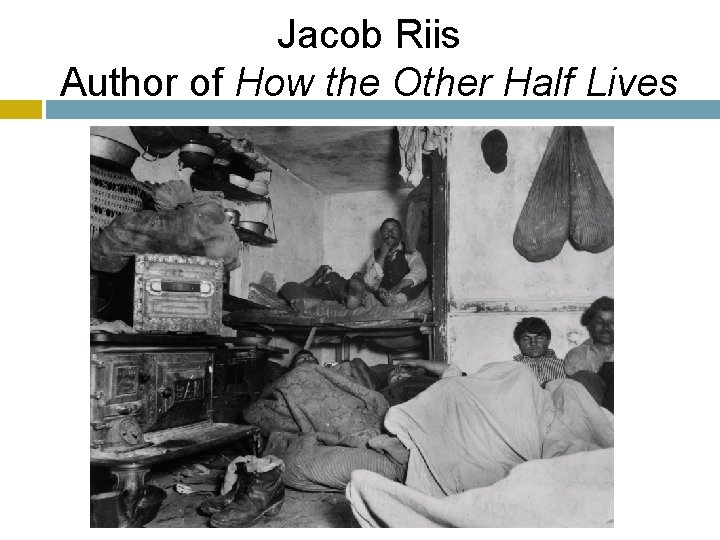 Jacob Riis Author of How the Other Half Lives 