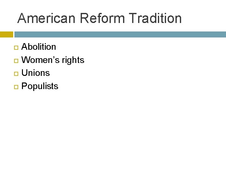 American Reform Tradition Abolition Women’s rights Unions Populists 