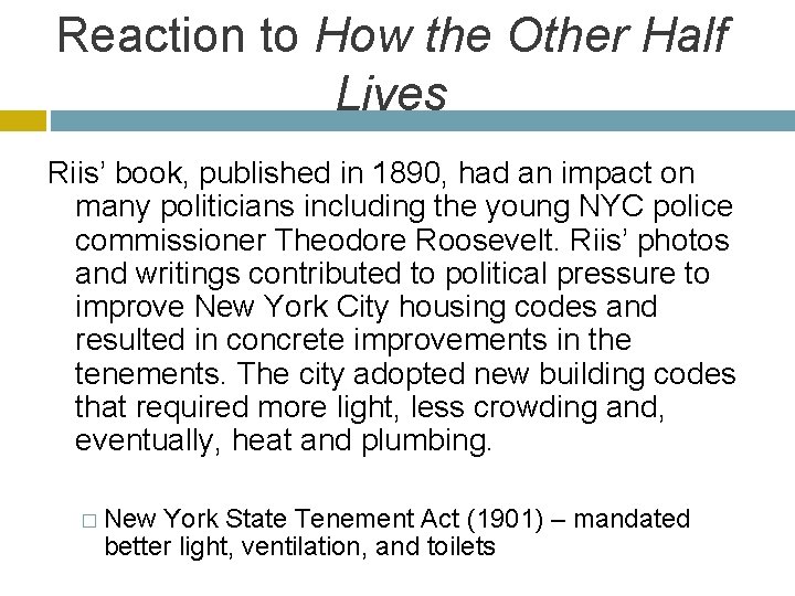 Reaction to How the Other Half Lives Riis’ book, published in 1890, had an