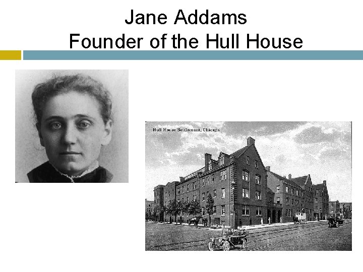 Jane Addams Founder of the Hull House 