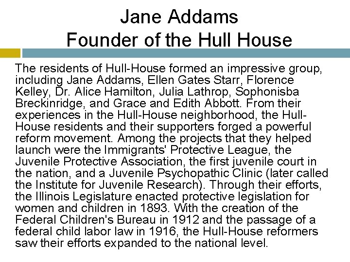 Jane Addams Founder of the Hull House The residents of Hull-House formed an impressive