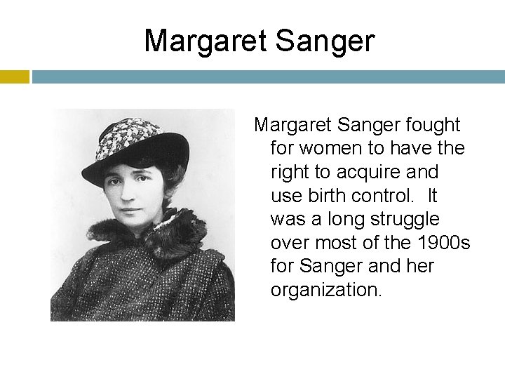 Margaret Sanger fought for women to have the right to acquire and use birth