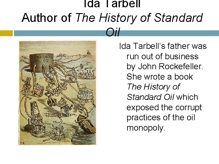 Ida Tarbell Author of The History of Standard Oil Ida Tarbell’s father was run