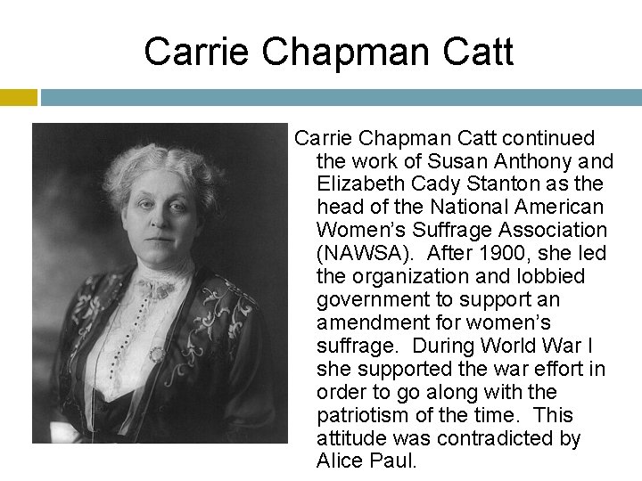 Carrie Chapman Catt continued the work of Susan Anthony and Elizabeth Cady Stanton as