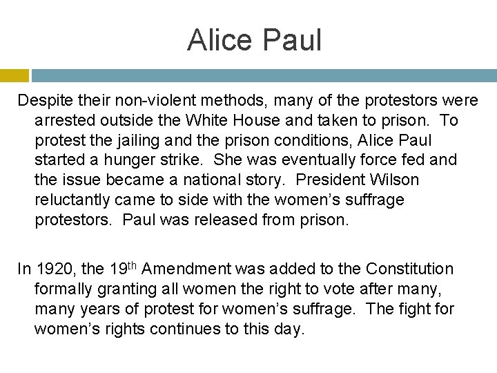 Alice Paul Despite their non-violent methods, many of the protestors were arrested outside the