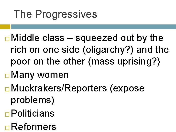 The Progressives Middle class – squeezed out by the rich on one side (oligarchy?