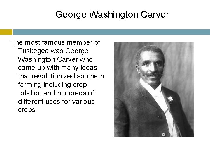 George Washington Carver The most famous member of Tuskegee was George Washington Carver who