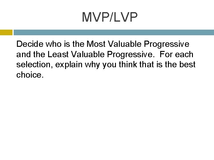 MVP/LVP Decide who is the Most Valuable Progressive and the Least Valuable Progressive. For