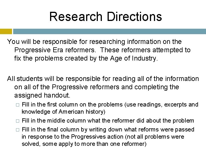 Research Directions You will be responsible for researching information on the Progressive Era reformers.