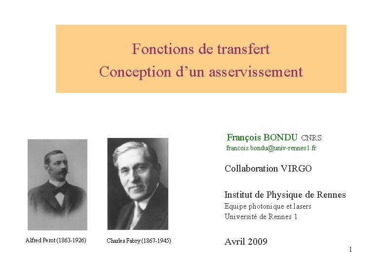 Fonctions de transfert Conception d’un asservissement François BONDU CNRS francois. bondu@univ-rennes 1. fr Collaboration