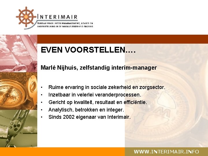 EVEN VOORSTELLEN…. Marlé Nijhuis, zelfstandig interim-manager • • • Ruime ervaring in sociale zekerheid