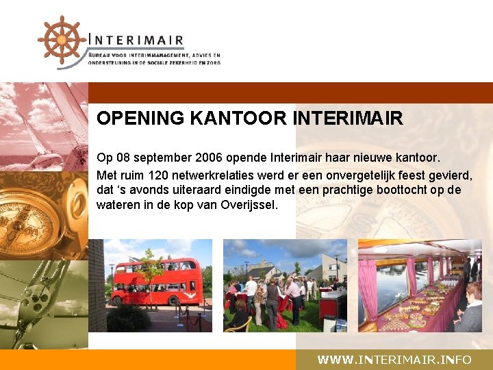 OPENING KANTOOR INTERIMAIR Op 08 september 2006 opende Interimair haar nieuwe kantoor. Met ruim