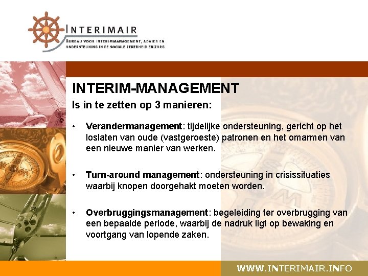 INTERIM-MANAGEMENT Is in te zetten op 3 manieren: • Verandermanagement: tijdelijke ondersteuning, gericht op
