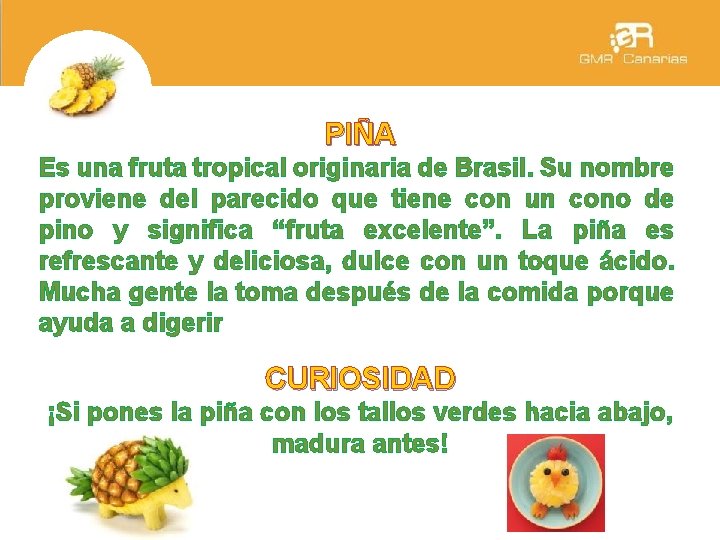 kkj PIÑA Es una fruta tropical originaria de Brasil. Su nombre proviene del parecido