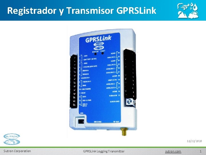 Registrador y Transmisor GPRSLink 11/22/2020 Sutron Corporation GPRSLink Logging Transmitter sutron. com 1 