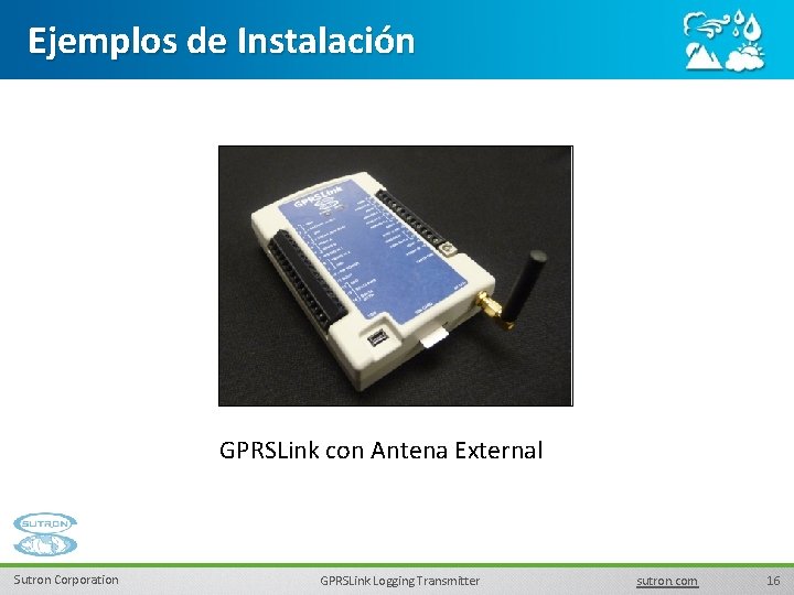 Ejemplos de Instalación GPRSLink con Antena External Sutron Corporation GPRSLink Logging Transmitter sutron. com