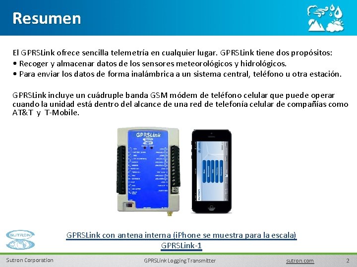 Resumen El GPRSLink ofrece sencilla telemetría en cualquier lugar. GPRSLink tiene dos propósitos: •