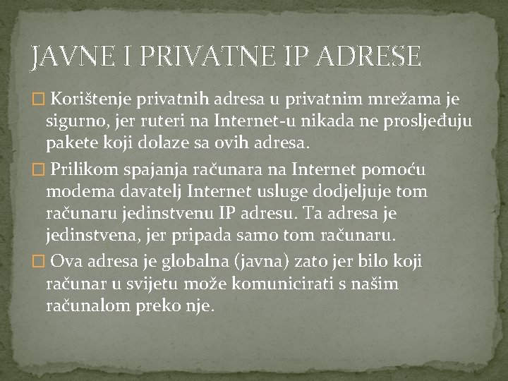 JAVNE I PRIVATNE IP ADRESE � Korištenje privatnih adresa u privatnim mrežama je sigurno,