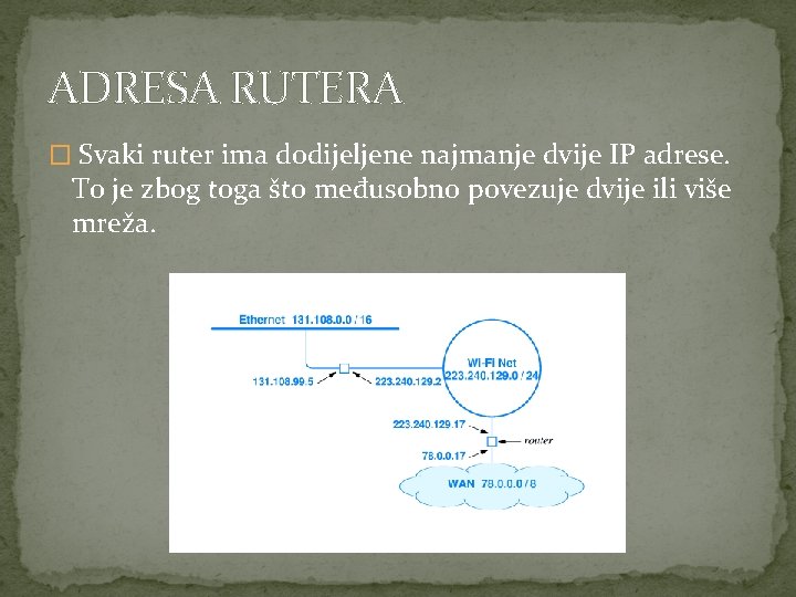 ADRESA RUTERA � Svaki ruter ima dodijeljene najmanje dvije IP adrese. To je zbog