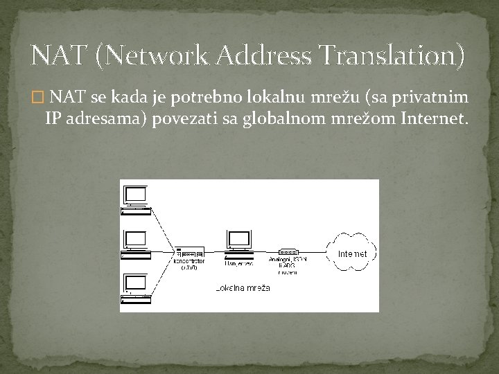 NAT (Network Address Translation) � NAT se kada je potrebno lokalnu mrežu (sa privatnim