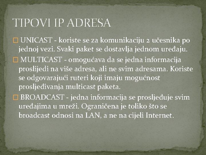 TIPOVI IP ADRESA � UNICAST - koriste se za komunikaciju 2 učesnika po jednoj