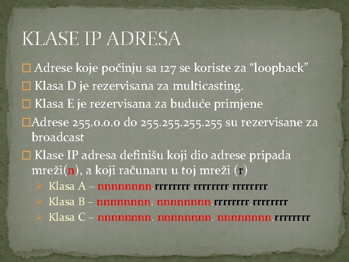 KLASE IP ADRESA � Adrese koje počinju sa 127 se koriste za “loopback” �