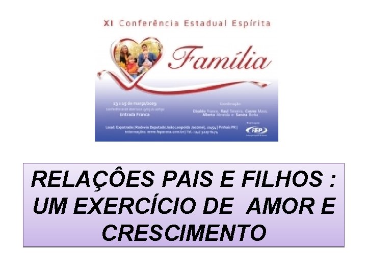 RELAÇÔES PAIS E FILHOS : UM EXERCÍCIO DE AMOR E CRESCIMENTO RELAÇÔES PAIS E FILHOS : UM EXERCÍCIO DE AMOR E CRESCIMENTO