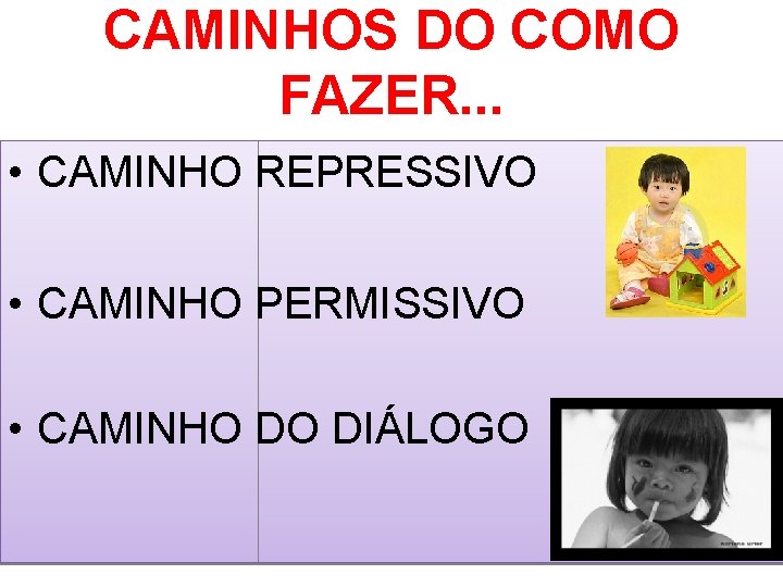 CAMINHOS DO COMO FAZER. . . • CAMINHO REPRESSIVO • CAMINHO PERMISSIVO • CAMINHO