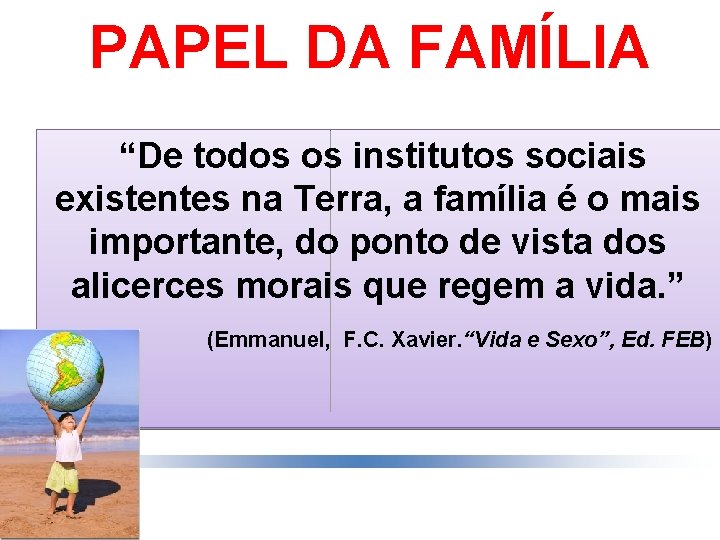 PAPEL DA FAMÍLIA “De todos os institutos sociais existentes na Terra, a família é PAPEL DA FAMÍLIA “De todos os institutos sociais existentes na Terra, a família é