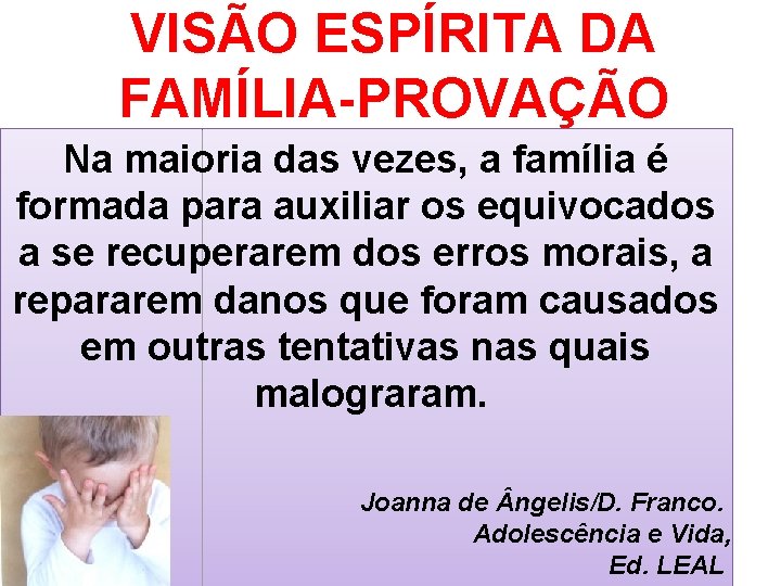 VISÃO ESPÍRITA DA FAMÍLIA-PROVAÇÃO Na maioria das vezes, a família é formada para auxiliar