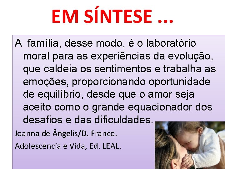 EM SÍNTESE. . . A família, desse modo, é o laboratório moral para as