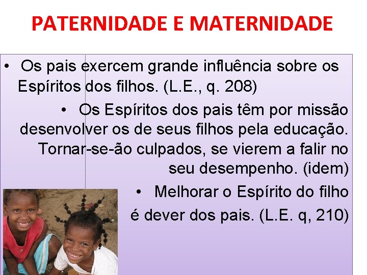 PATERNIDADE E MATERNIDADE • Os pais exercem grande influência sobre os Espíritos dos filhos.