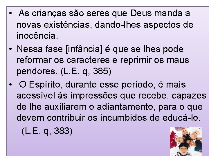  • As crianças são seres que Deus manda a novas existências, dando-lhes aspectos