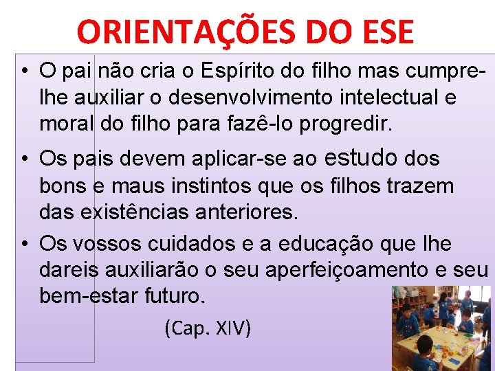 ORIENTAÇÕES DO ESE • O pai não cria o Espírito do filho mas cumprelhe