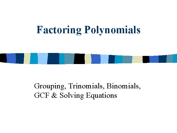 Factoring Polynomials Grouping, Trinomials, Binomials, GCF & Solving Equations 