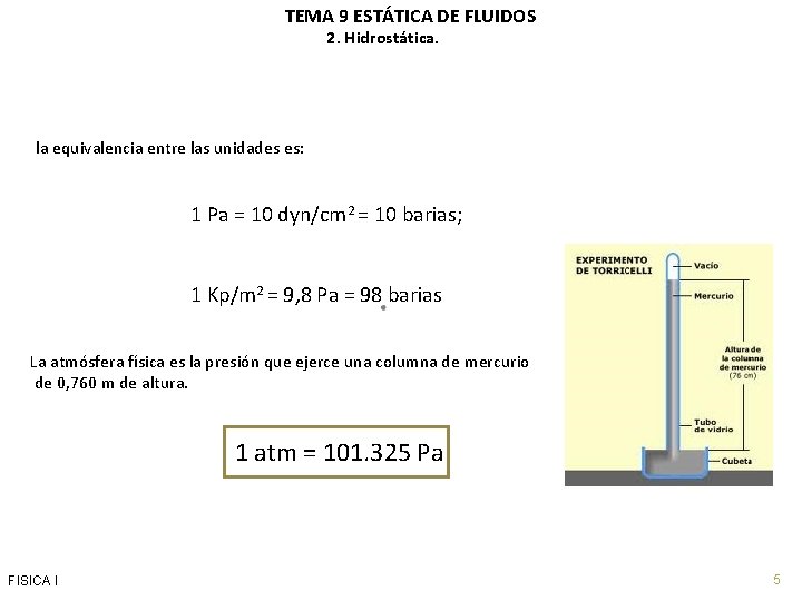 TEMA 9 ESTÁTICA DE FLUIDOS 2. Hidrostática. . la equivalencia entre las unidades es: