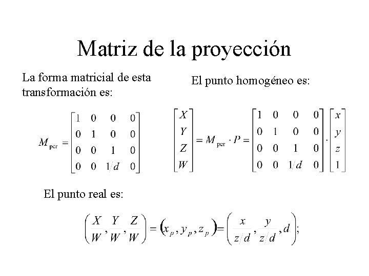 Matriz de la proyección La forma matricial de esta transformación es: El punto real