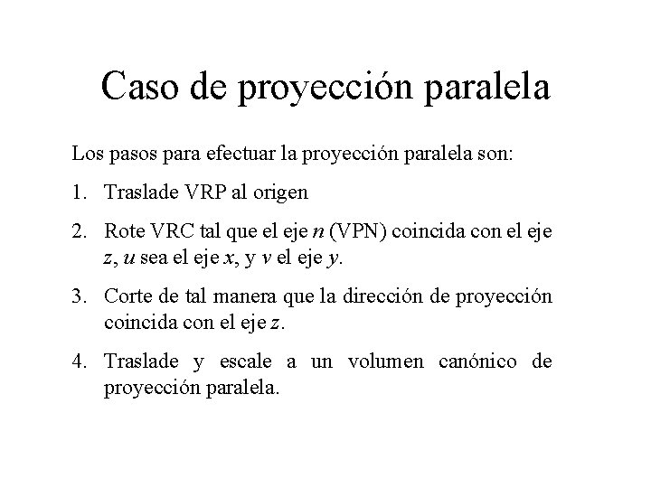 Caso de proyección paralela Los pasos para efectuar la proyección paralela son: 1. Traslade