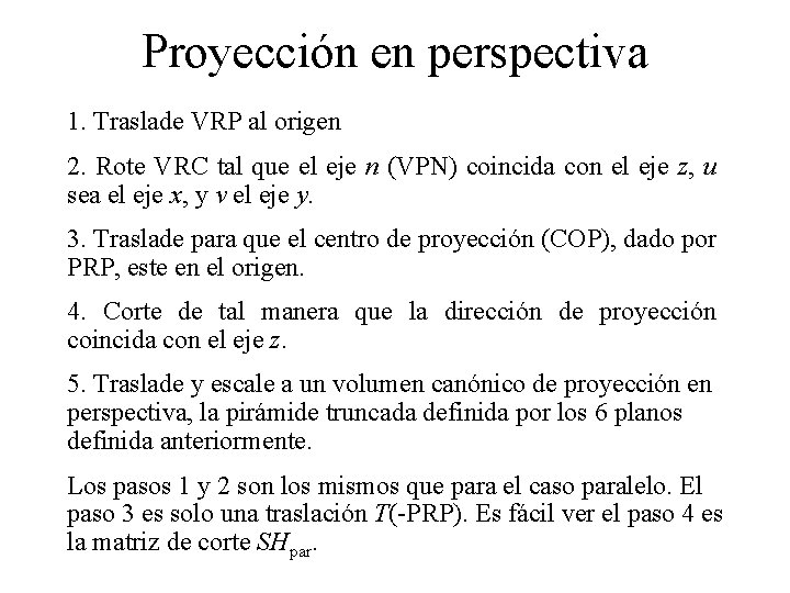 Proyección en perspectiva 1. Traslade VRP al origen 2. Rote VRC tal que el