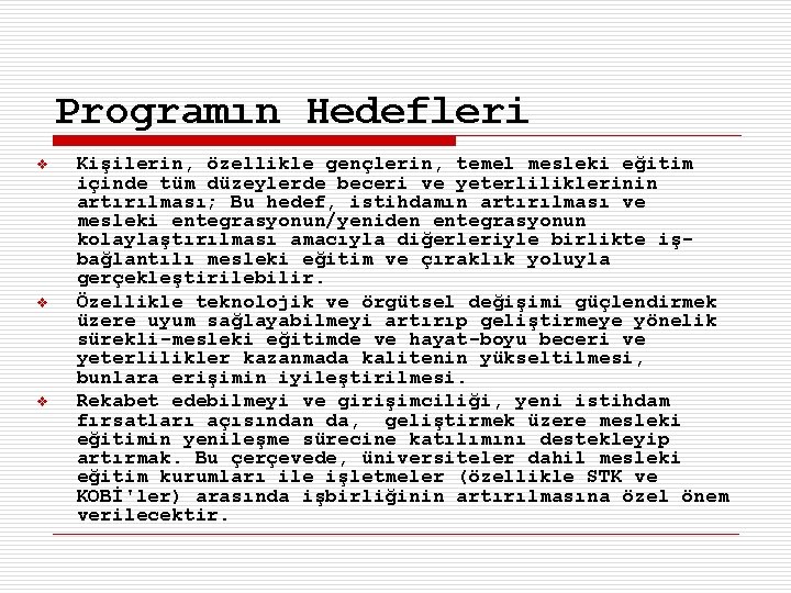 Programın Hedefleri v v v Kişilerin, özellikle gençlerin, temel mesleki eğitim içinde tüm düzeylerde