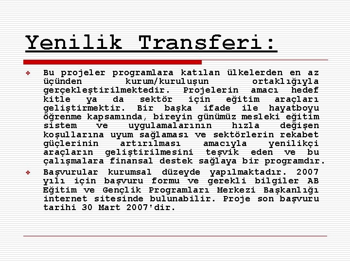 Yenilik Transferi: v v Bu projeler programlara katılan ülkelerden en az üçünden kurum/kuruluşun ortaklığıyla