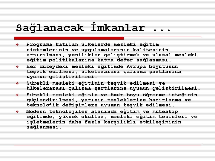 Sağlanacak İmkanlar. . . v v v Programa katılan ülkelerde mesleki eğitim sistemlerinin ve