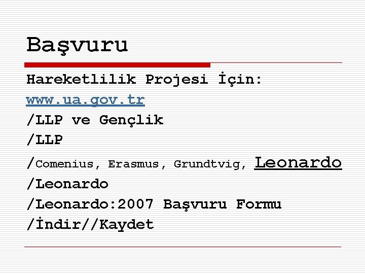 Başvuru Hareketlilik Projesi İçin: www. ua. gov. tr /LLP ve Gençlik /LLP /Comenius, Erasmus,