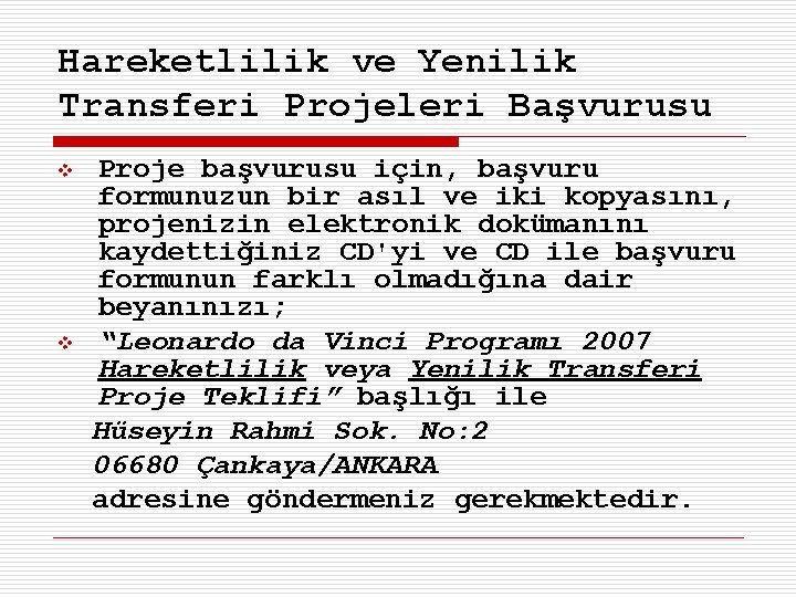 Hareketlilik ve Yenilik Transferi Projeleri Başvurusu Proje başvurusu için, başvuru formunuzun bir asıl ve
