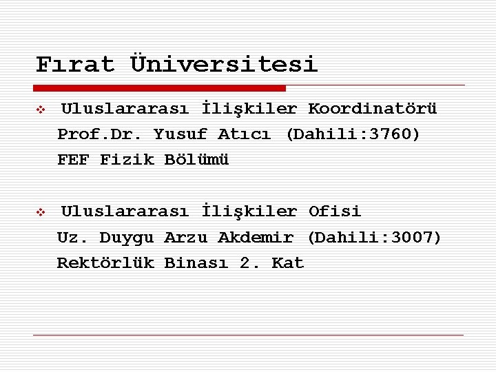 Fırat Üniversitesi Uluslararası İlişkiler Koordinatörü Prof. Dr. Yusuf Atıcı (Dahili: 3760) FEF Fizik Bölümü