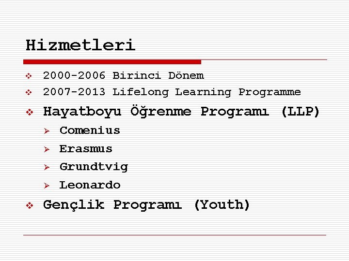 Hizmetleri v 2000 -2006 Birinci Dönem 2007 -2013 Lifelong Learning Programme v Hayatboyu Öğrenme