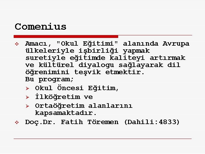 Comenius v v Amacı, "Okul Eğitimi" alanında Avrupa ülkeleriyle işbirliği yapmak suretiyle eğitimde kaliteyi