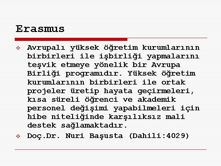Erasmus v v Avrupalı yüksek öğretim kurumlarının birbirleri ile işbirliği yapmalarını teşvik etmeye yönelik