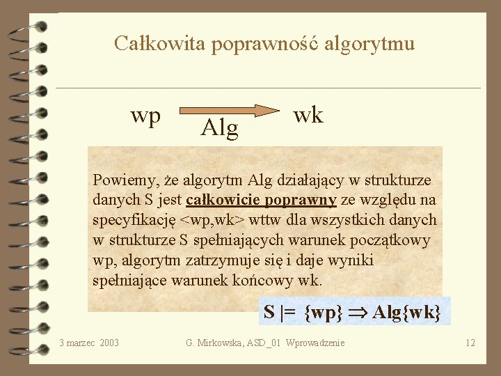 Całkowita poprawność algorytmu wp Alg wk Powiemy, że algorytm Alg działający w strukturze danych